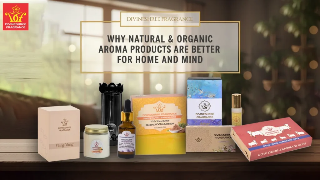 Why Natural & Organic Aroma Products Are Better for Home and Mind