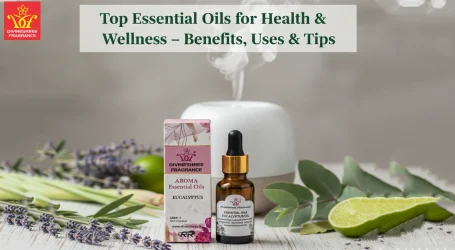 Top Essential Oils for Health & Wellness – Benefits, Uses & Tips